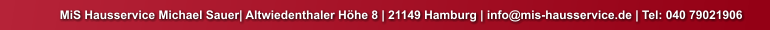 MiS Hausservice Michael Sauer| Altwiedenthaler Höhe 8 | 21149 Hamburg | info@mis-hausservice.de | Tel: 040 79021906